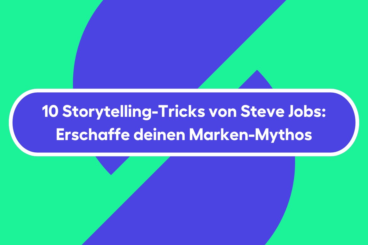 Die 10 Storytelling-Tricks von Steve Jobs: Erschaffe deinen Marken-Mythos